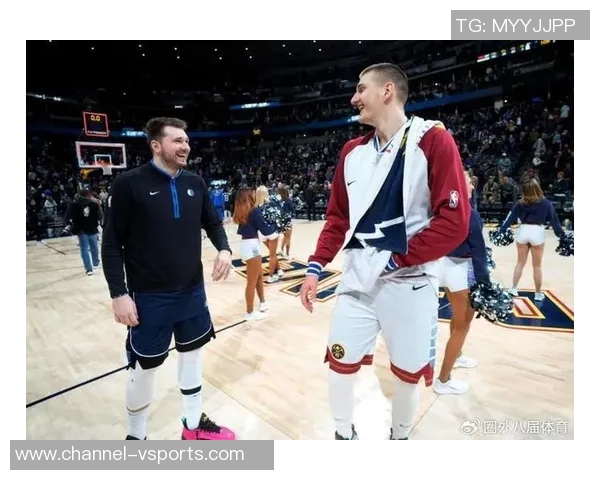 约基奇幽默调侃东契奇热爱观看比赛背后的秘密与下注趣事